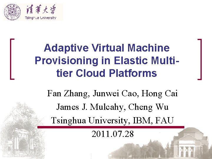 Adaptive Virtual Machine Provisioning in Elastic Multitier Cloud Platforms Fan Zhang, Junwei Cao, Hong