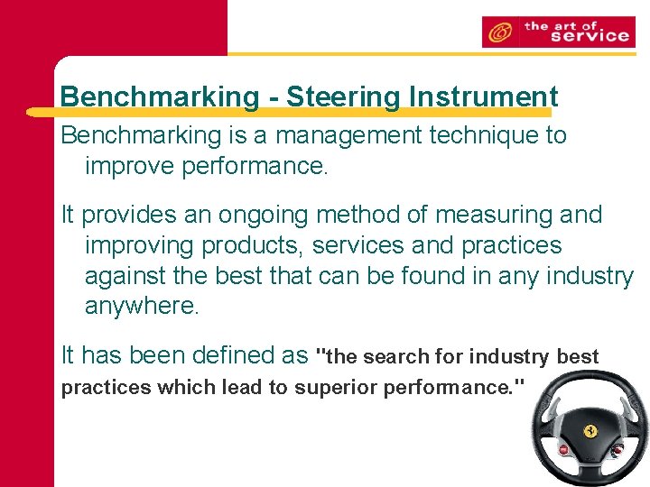 Benchmarking - Steering Instrument Benchmarking is a management technique to improve performance. It provides