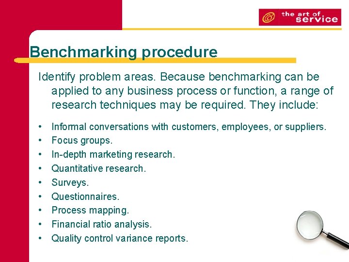 Benchmarking procedure Identify problem areas. Because benchmarking can be applied to any business process