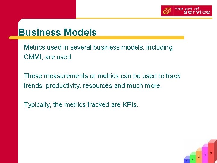 Business Models Metrics used in several business models, including CMMI, are used. These measurements