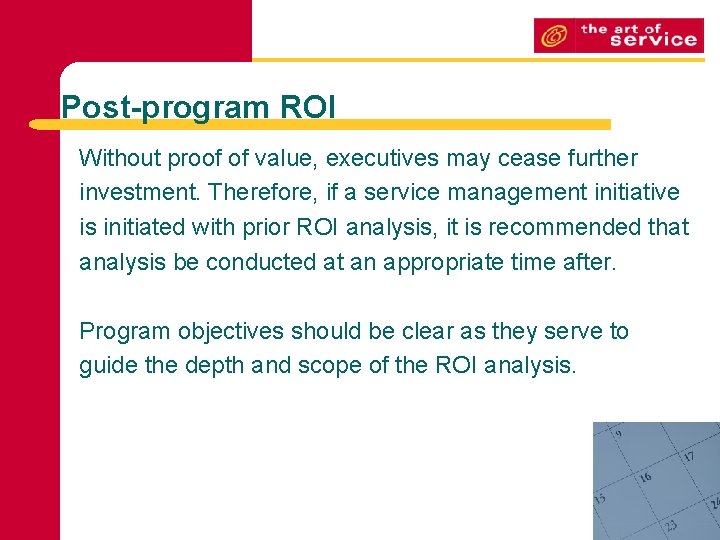 Post-program ROI Without proof of value, executives may cease further investment. Therefore, if a