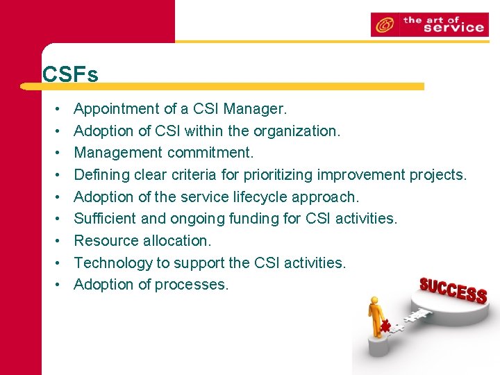 CSFs • • • Appointment of a CSI Manager. Adoption of CSI within the