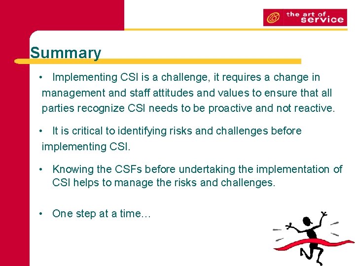 Summary • Implementing CSI is a challenge, it requires a change in management and