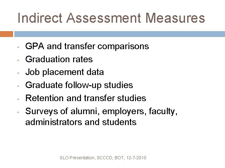 Indirect Assessment Measures • • • GPA and transfer comparisons Graduation rates Job placement