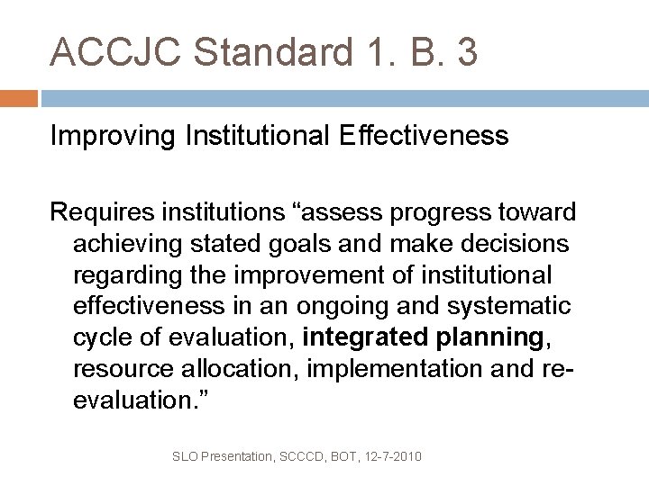 ACCJC Standard 1. B. 3 Improving Institutional Effectiveness Requires institutions “assess progress toward achieving