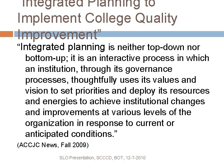 “Integrated Planning to Implement College Quality Improvement” “Integrated planning is neither top-down nor bottom-up;