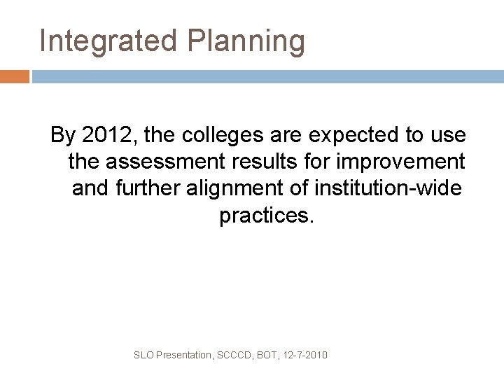 Integrated Planning By 2012, the colleges are expected to use the assessment results for