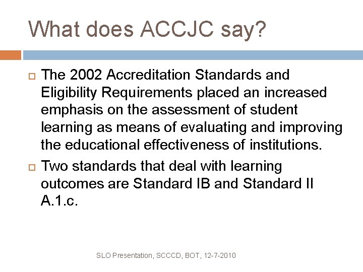What does ACCJC say? The 2002 Accreditation Standards and Eligibility Requirements placed an increased