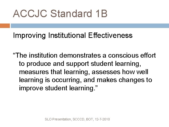 ACCJC Standard 1 B Improving Institutional Effectiveness “The institution demonstrates a conscious effort to