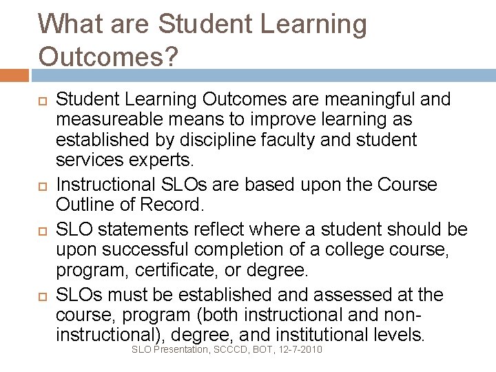 What are Student Learning Outcomes? Student Learning Outcomes are meaningful and measureable means to