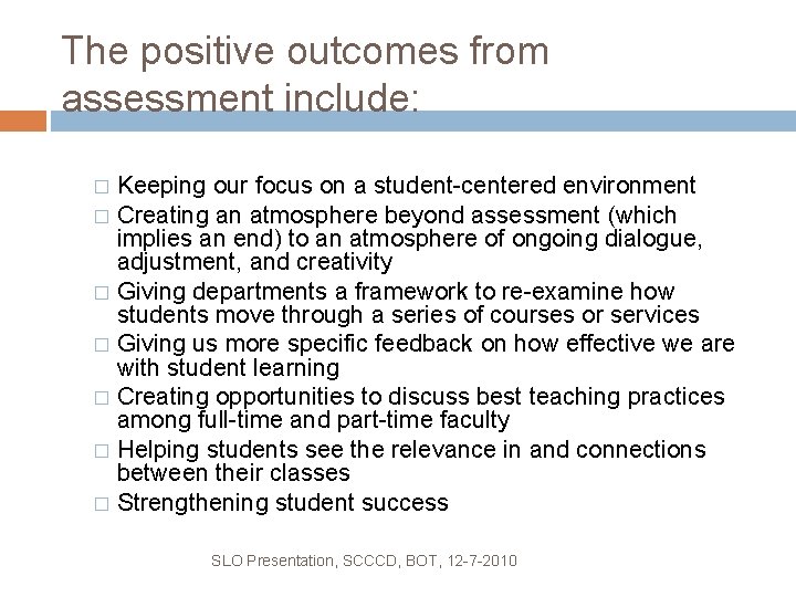 The positive outcomes from assessment include: Keeping our focus on a student-centered environment �