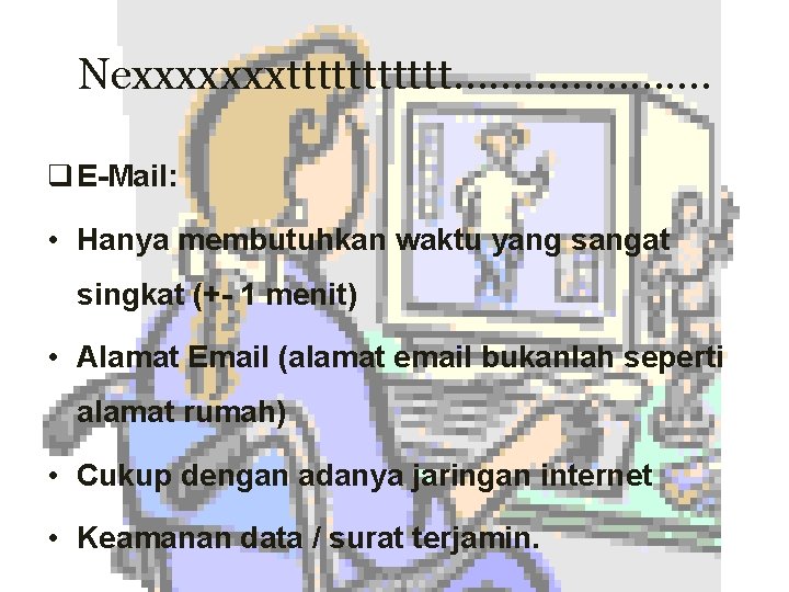 Nexxxxxxxtttttt…………………. q E-Mail: • Hanya membutuhkan waktu yang sangat singkat (+- 1 menit) •