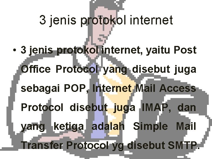 3 jenis protokol internet • 3 jenis protokol internet, yaitu Post Office Protocol yang