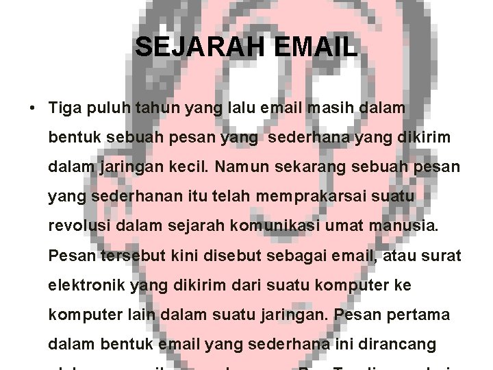 SEJARAH EMAIL • Tiga puluh tahun yang lalu email masih dalam bentuk sebuah pesan