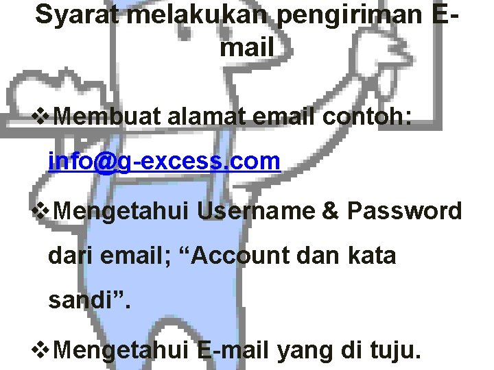 Syarat melakukan pengiriman Email v. Membuat alamat email contoh: info@g-excess. com v. Mengetahui Username