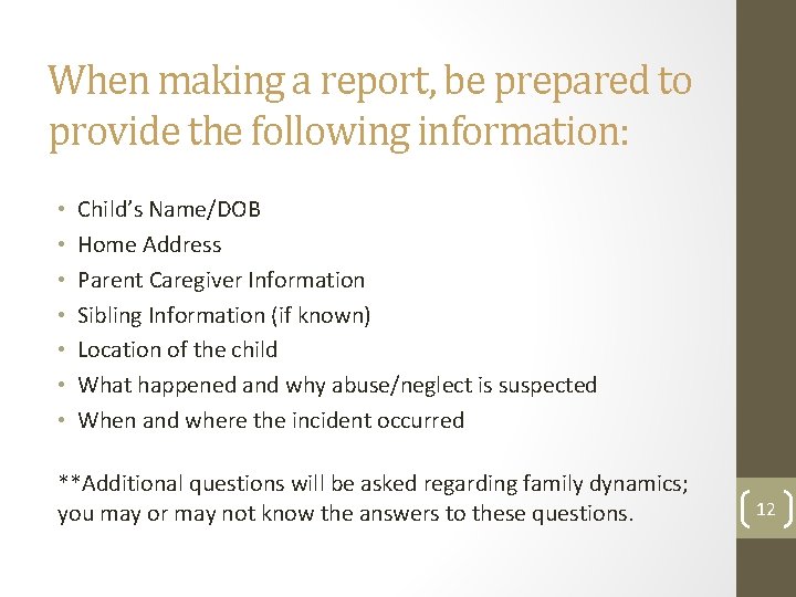 When making a report, be prepared to provide the following information: • • Child’s