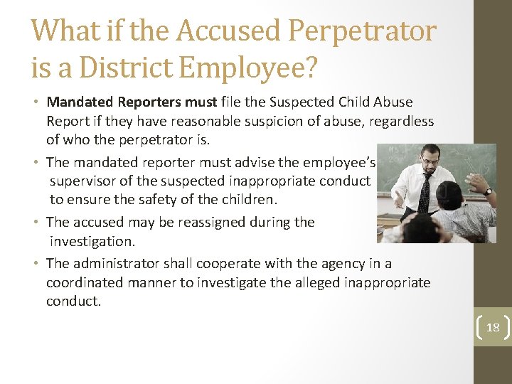 What if the Accused Perpetrator is a District Employee? • Mandated Reporters must file