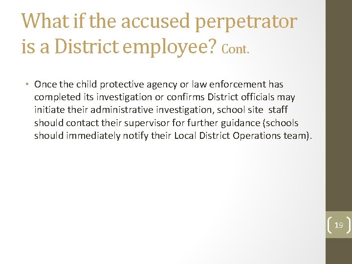 What if the accused perpetrator is a District employee? Cont. • Once the child