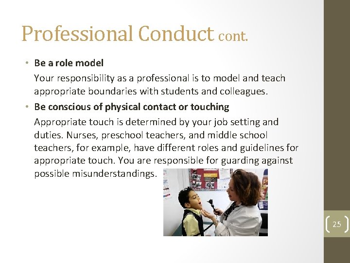 Professional Conduct cont. • Be a role model Your responsibility as a professional is