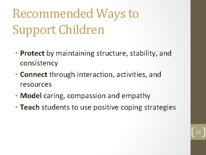 Recommended Ways to Support Children • Protect by maintaining structure, stability, and consistency •