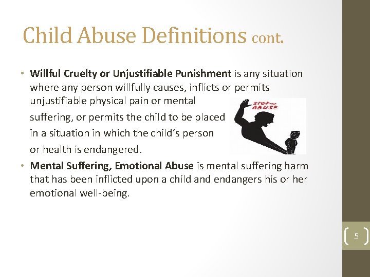 Child Abuse Definitions cont. • Willful Cruelty or Unjustifiable Punishment is any situation where