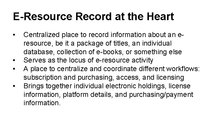 E-Resource Record at the Heart • • Centralized place to record information about an