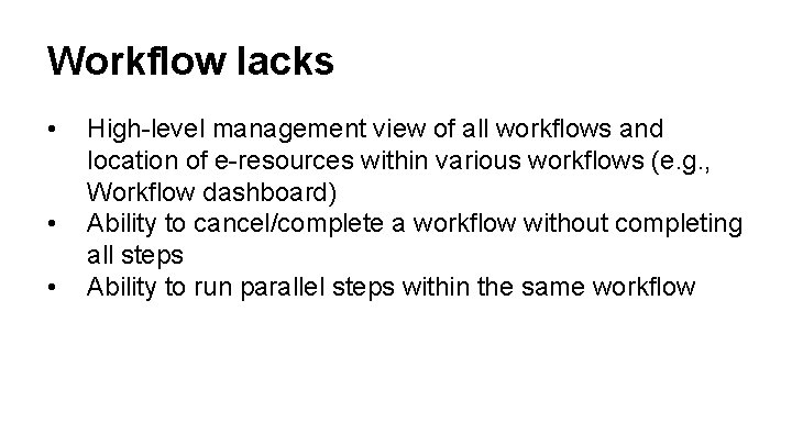 Workflow lacks • • • High-level management view of all workflows and location of