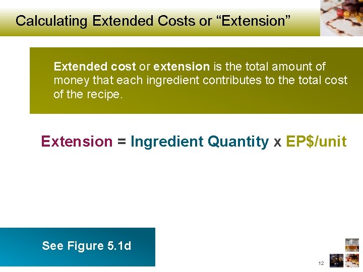 Calculating Extended Costs or “Extension” Extended cost or extension is the total amount of