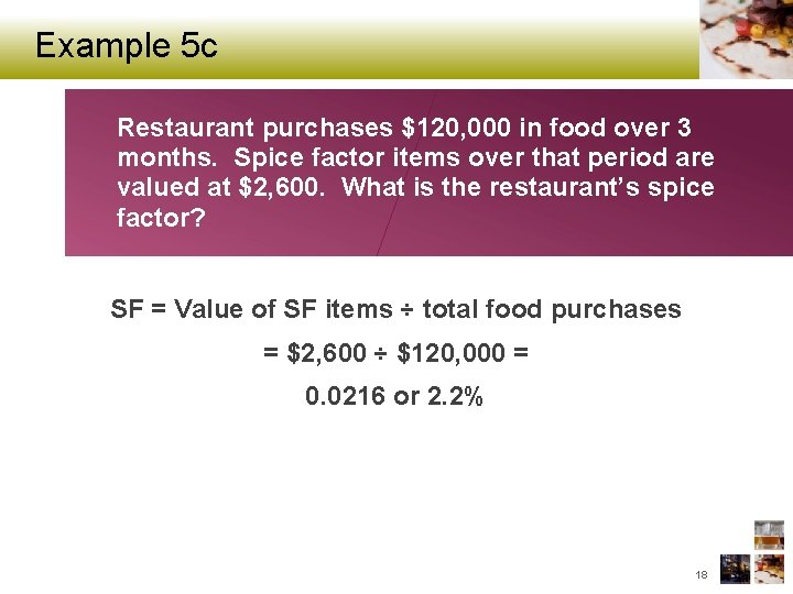 Example 5 c Restaurant purchases $120, 000 in food over 3 months. Spice factor