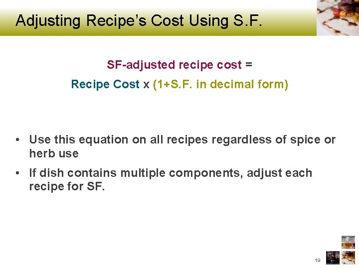 Adjusting Recipe’s Cost Using S. F. SF-adjusted recipe cost = Recipe Cost x (1+S.