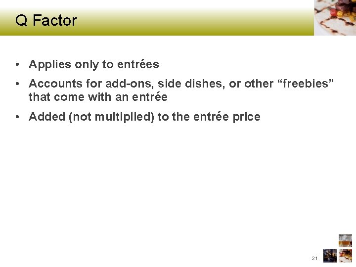 Q Factor • Applies only to entrées • Accounts for add-ons, side dishes, or