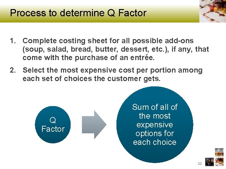Process to determine Q Factor 1. Complete costing sheet for all possible add-ons (soup,
