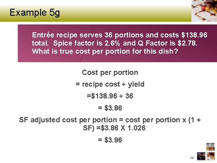Example 5 g Entrée recipe serves 36 portions and costs $138. 96 total. Spice
