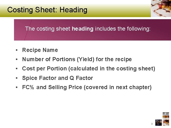 Costing Sheet: Heading The costing sheet heading includes the following: • Recipe Name •