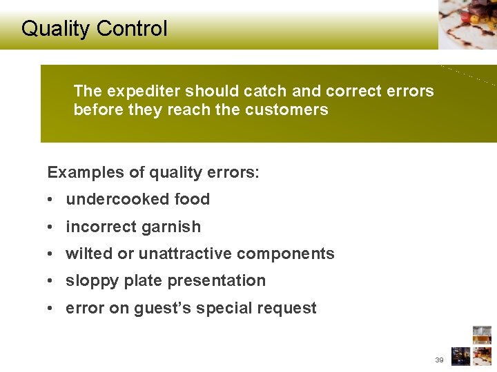 Quality Control The expediter should catch and correct errors before they reach the customers