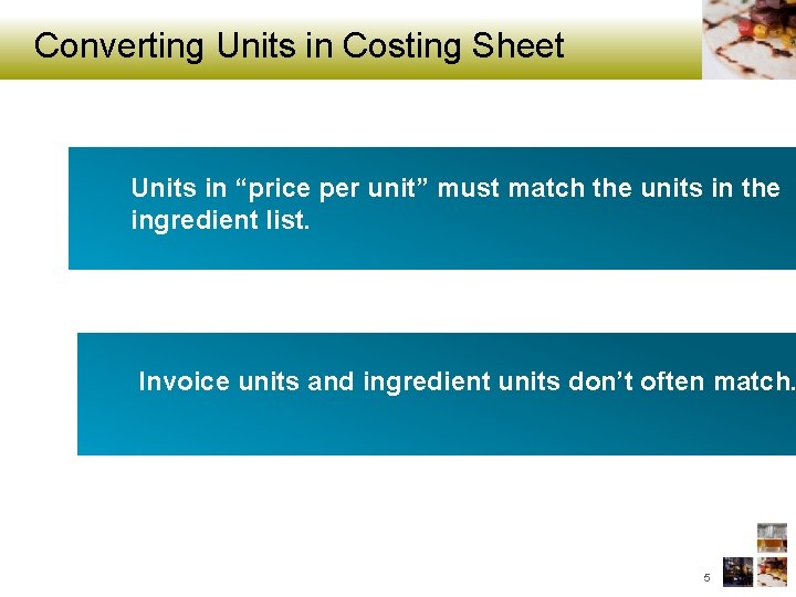 Converting Units in Costing Sheet Units in “price per unit” must match the units
