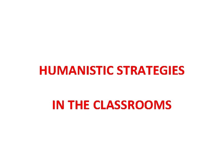 HUMANISTIC STRATEGIES IN THE CLASSROOMS 