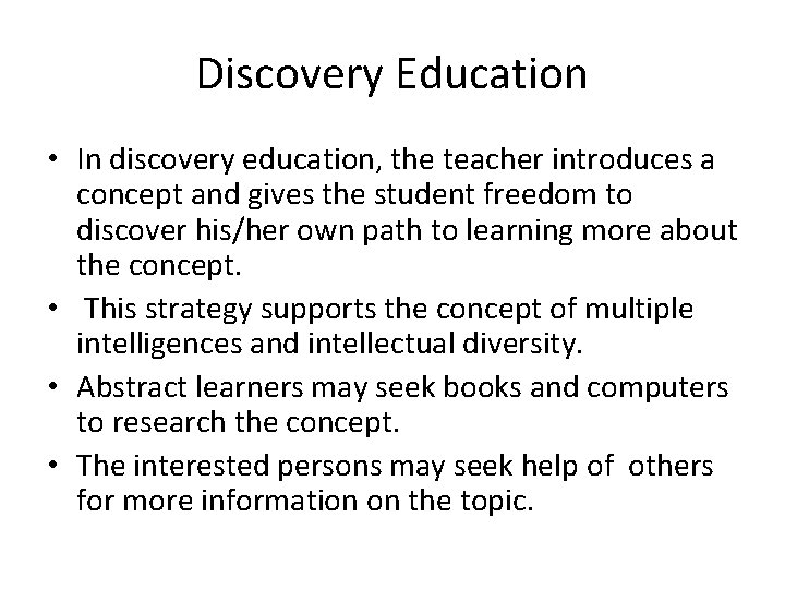 Discovery Education • In discovery education, the teacher introduces a concept and gives the