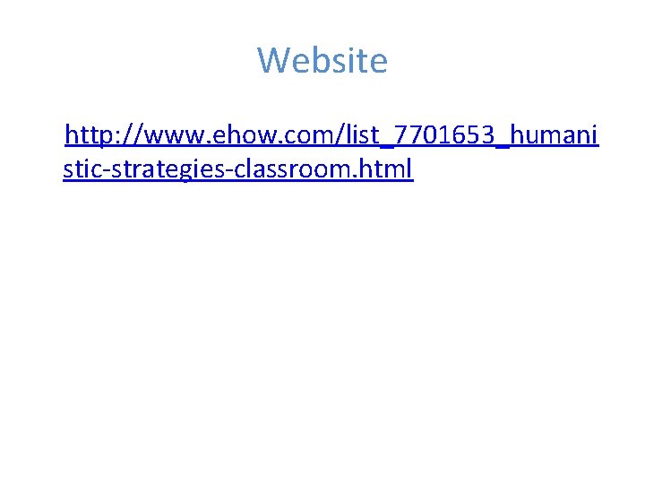 Website http: //www. ehow. com/list_7701653_humani stic-strategies-classroom. html 