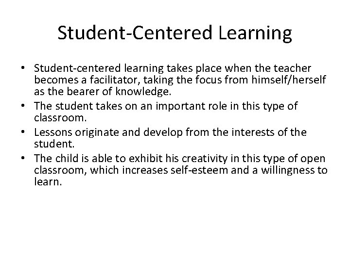 Student-Centered Learning • Student-centered learning takes place when the teacher becomes a facilitator, taking