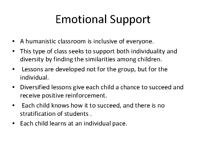 Emotional Support • A humanistic classroom is inclusive of everyone. • This type of