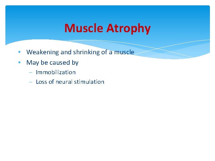 Muscle Atrophy • Weakening and shrinking of a muscle • May be caused by