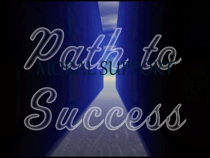 MORAL SUPPORT MORAL SUPPORT