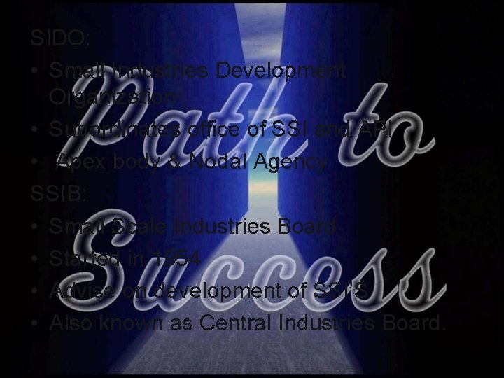 SIDO: • Small Industries Development Organization • Subordinates office of SSI and API • SIDO: • Small Industries Development Organization • Subordinates office of SSI and API •