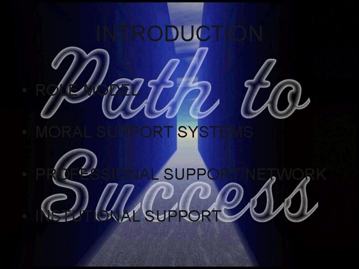 INTRODUCTION • ROLE MODEL • MORAL SUPPORT SYSTEMS • PROFESSIONAL SUPPORT NETWORK • INSTUTIONAL INTRODUCTION • ROLE MODEL • MORAL SUPPORT SYSTEMS • PROFESSIONAL SUPPORT NETWORK • INSTUTIONAL