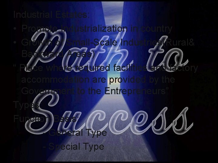 Industrial Estates: • Promote Industrialization in country • Growth of Small-Scale Industries(Rural& Backward Areas) Industrial Estates: • Promote Industrialization in country • Growth of Small-Scale Industries(Rural& Backward Areas)