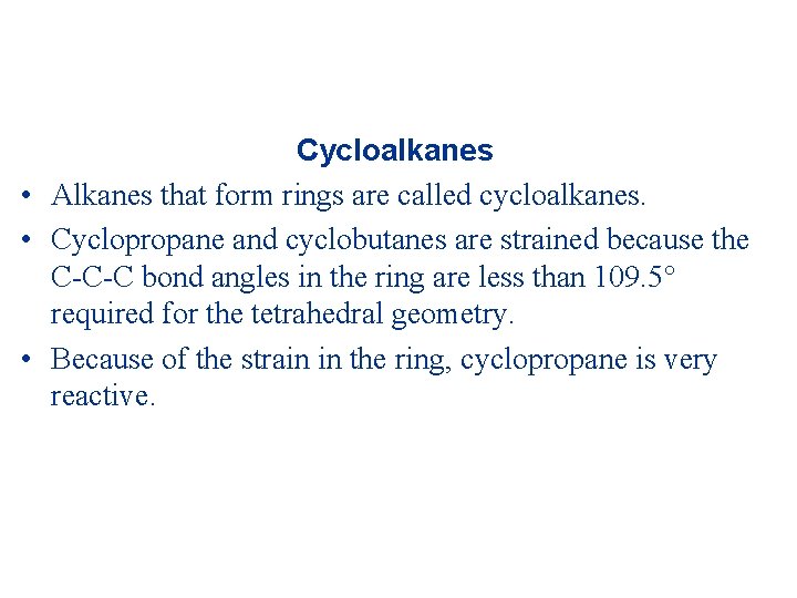 Cycloalkanes • Alkanes that form rings are called cycloalkanes. • Cyclopropane and cyclobutanes are