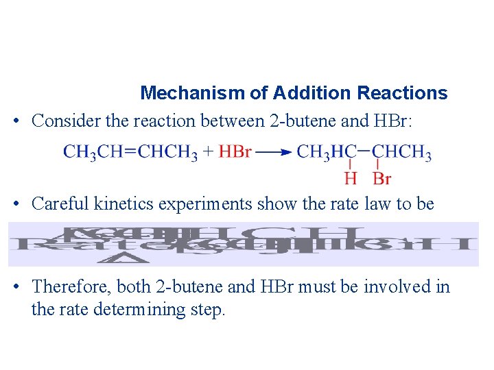 Mechanism of Addition Reactions • Consider the reaction between 2 -butene and HBr: •