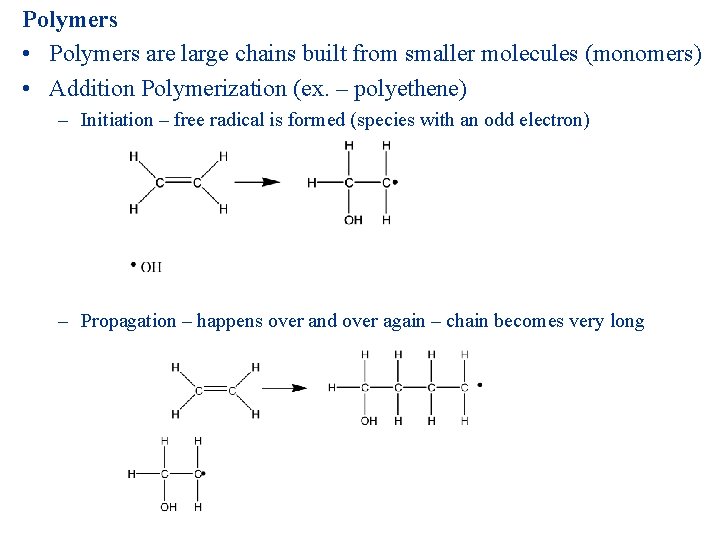 Polymers • Polymers are large chains built from smaller molecules (monomers) • Addition Polymerization