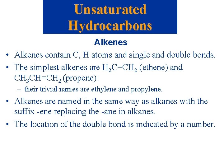 Unsaturated Hydrocarbons Alkenes • Alkenes contain C, H atoms and single and double bonds.